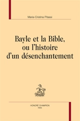 Bayle et la Bible ou L'histoire d'un désenchantement - Maria-Cristina Pitassi