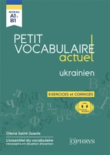 Petit vocabulaire actuel ukrainien : niveau A1 à B1 : exercices et corrigés - Olena Saint-Joanis