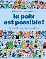 La paix est possible ! : guide pratique pour jeunes pacifistes - Rebecca June