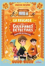 La brigade des gourmands détectives. Vol. 1. Trahison au pralisson - Maëlle Desard