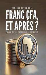 Franc CFA, et après ? : Vers une monnaie africaine forte et indépendante - Oumarou Sanda Awal