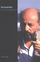 Bertrand Blier : cruelle beauté - Vincent Roussel