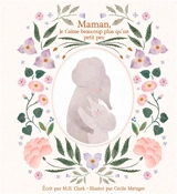 Maman, je t'aime beaucoup plus qu'un petit peu - M.H. Clark