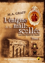 Les mystères du passé, enquêtes de Tancrède et Cassiopée. Vol. 1. L'énigme de la malle scellée - M.A. Graff