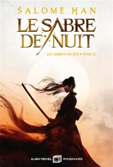 Les sabres sacrés. Vol. 2. Le sabre de nuit - Salomé Han