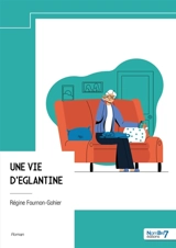 Une vie d'Eglantine - Régine Fournon-Gohier