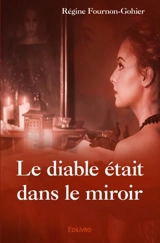 Le diable était dans le miroir - Régine Fournon-Gohier