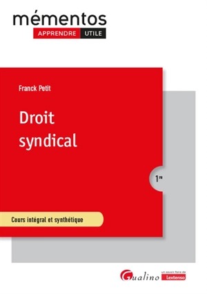 Droit syndical : cours intégral et synthétique - Franck Petit