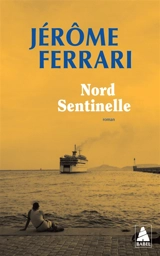 Contes de l'indigène et du voyageur. Nord sentinelle - Jérôme Ferrari