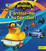 Batwheels. Arrêtez-moi ce Coin-Coin ! - Billy Wrecks