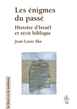 Les énigmes du passé : histoires d'Israël et récit biblique - Jean-Louis Ska
