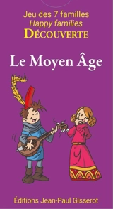 Le Moyen Age : jeu des 7 familles : 42 cartes pour découvrir le Moyen Age en s'amusant en famille. Middle Ages : happy families : 42 cards to discover the Middle Ages while having fun with our family - Christophe Lazé