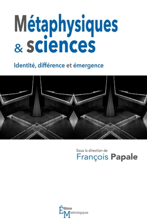Métaphysiques & sciences : identité, différence et émergence