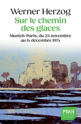 Sur le chemin des glaces : Munich-Paris, du 23 novembre au 14 décembre 1974 - Werner Herzog