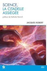 Science, la citadelle assiégée - Jacques Robert