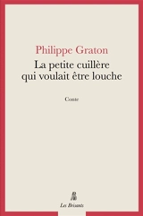 La petite cuillère qui voulait être louche - Philippe Graton