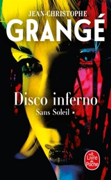 Sans soleil. Vol. 1. Disco inferno - Jean-Christophe Grangé