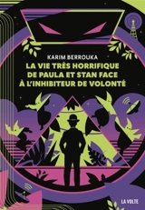 La vie très horrifique de Paula et Stan face à l'inhibiteur de volonté - Karim Berrouka
