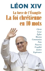 La force de l'évangile : la foi chrétienne en 10 mots : Christ, coeur, Eglise... - Léon 14