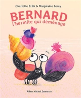 Bernard : l'hermite qui déménage - Charlotte Erlih