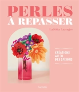 Perles à repasser : créations au fil des saisons - Laëtitia Lazerges