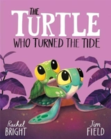 The Turtle Who Turned the Tide - Rachel Bright