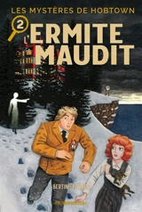 Les mystères de Hobtown. Vol. 2. L'ermite maudit - Kris Bertin