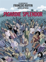 Picardie splendor : les aventures de François Ruffin, député reporter - François Ruffin