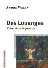 Des louanges : entrer dans le psautier - André Wénin