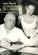 Le portrait de l'artiste : écrits, 1928-1978 - Jean Renoir