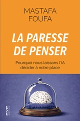 La paresse de penser : pourquoi nous laissons l'IA décider à notre place - Mastafa Foufa