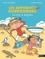 Les apprentis chercheurs. La mer a disparu - Hélène Montardre