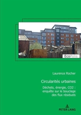 Circularités urbaines : déchets, énergie, CO2 : enquête sur le bouclage des flux résidentiels - Laurence Rocher