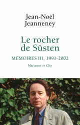 Le rocher de Süsten. Vol. 3. Mémoires, 1991-2002 : Marianne et Clio - Jean-Noël Jeanneney