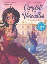 Complots à Versailles. Vol. 1. A la cour du roi - Carbone