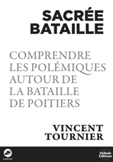 Sacrée bataille : comprendre les polémiques autour de la bataille de Poitiers - Vincent Tournier