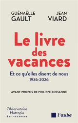 Le livre des vacances : et ce qu'elles disent de nous, 1936-2026 - Guénaëlle Gault