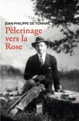 Pèlerinage vers la Rose - Jean-Philippe de Tonnac