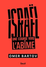 Israël : une course vers l'abîme - Omer Bartov