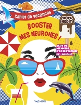 Booster mes neurones ! : cahier de vacances. Vol. 3 - Nicole Masson