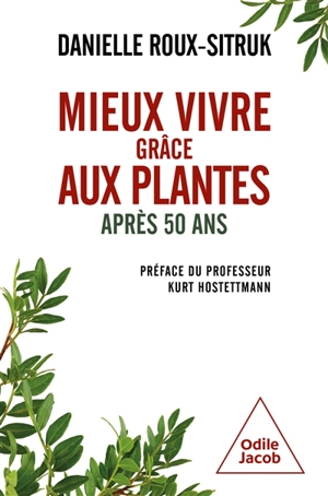 Mieux vivre grâce aux plantes : après 50 ans - Danielle Roux