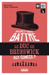 Mat si tu peux !. Vol. 1. Saurez-vous battre le duc de Brunswick aux échecs ? - Kévin Bordi