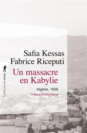Un massacre en Kabylie : Algérie, 1956 - Safia Kessas