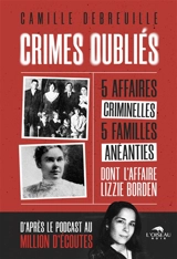 Crimes oubliés : 5 affaires criminelles, 5 familles anéanties : dont l'affaire Lizzie Borden - Camille Delbreuille