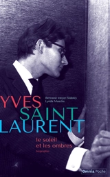 Yves Saint Laurent : le soleil et les ombres : biographie - Bertrand Meyer-Stabley