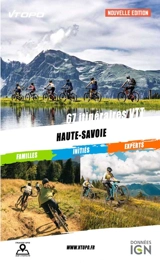 Haute-Savoie : 67 itinéraires VTT : familles, initiés, experts - Dominique Guillot