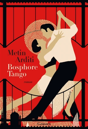 La trilogie de Constantinople. Vol. 3. Bosphore tango - Metin Arditi