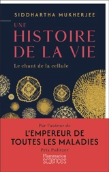 Une histoire de la vie : le chant de la cellule - Siddhartha Mukherjee