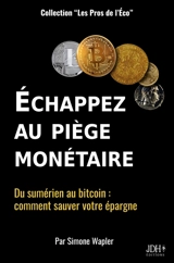 Echapper au piège monétaire : Du sumérien au bitcoin : comment sauver votre épargne - Simone Wapler