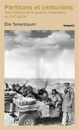 Partisans et centurions : une histoire de la guerre irrégulière au XXe siècle - Elie Tenenbaum